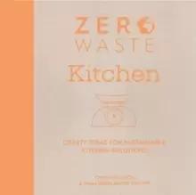 Image of Zero Waste: Kitchen : Crafty ideas for sustainable kitchen solutions
