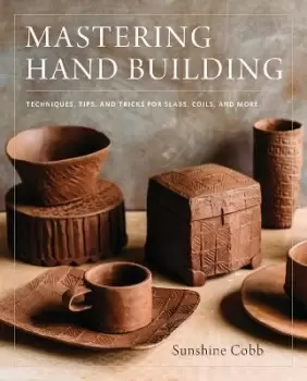 Image of Mastering Hand Building by Sunshine Cobb