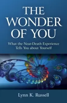 Image of Wonder of You, The : What the Near-Death Experience Tells You about Yourself