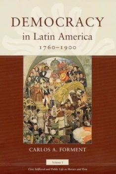 Image of Democracy in Latin America 1760-1900 by Carlos A. Forment Hardback