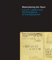Image of Materializing "Six Years" : Lucy R. Lippard and the Emergence of Conceptual Art