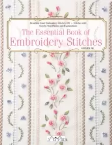 Image of The Essential Book of Embroidery Stitches : Beautiful Hand Embroidery Stitches: 100+ Stitches with Step-by-Step Photos and Explanations