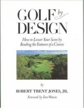 Image of Golf by Design by Robert Trent Jones Jr. Hardback