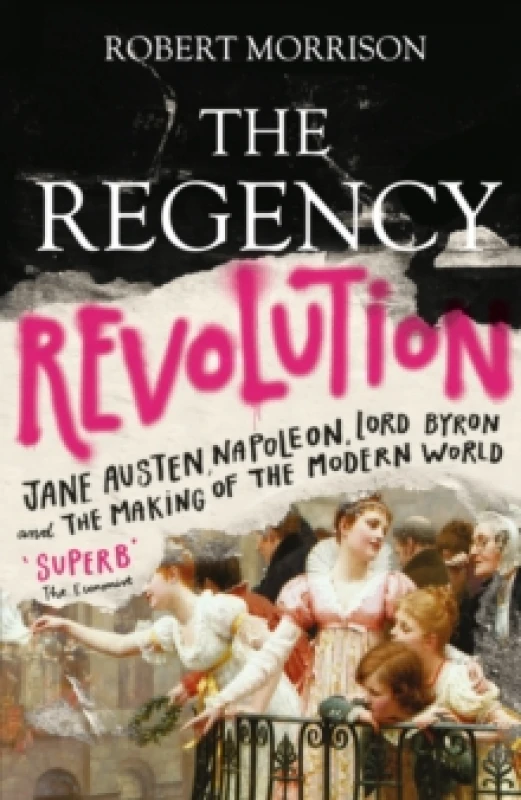 Image of The Regency Revolution : Jane Austen, Napoleon, Lord Byron and the Making of the Modern World Paperback / softback
