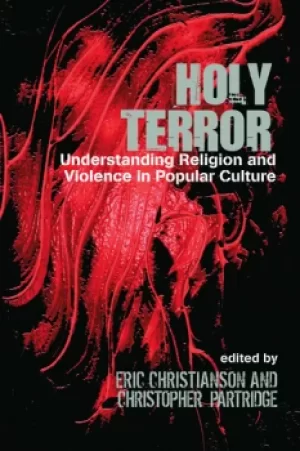 Image of Holy TerrorUnderstanding Religion and Violence in Popular Culture