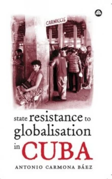 Image of State Resistance to Globalisation in Cuba by Antonio Carmona Baez Paperback