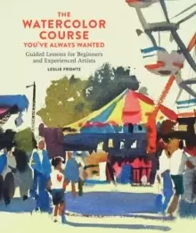 Image of The Watercolor Course You've Always Wanted : Guided Lessons for Beginners and Experienced Artists