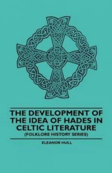 Image of Development of the Idea of Hades in Celtic Literature folklore History Ser by Eleanor Hull Paperback