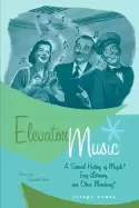 Image of elevator music a surreal history of muzak easy listening and other moodson