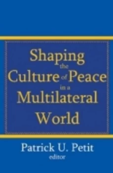 Image of Shaping the Culture of Peace in a Multilateral World by Patrick U. Petit Paperback