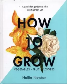 Image of How to grow - Hollie Newton - Hardback - Used