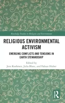 Image of Religious Environmental Activism : Emerging Conflicts and Tensions in Earth Stewardship