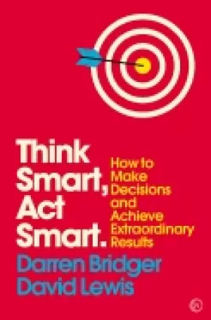 Image of think smart act smart how to make decisions and achieve extraordinary resu