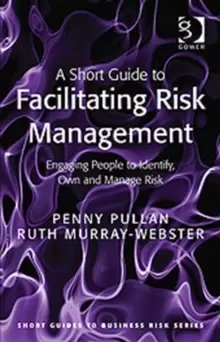 Image of A Short Guide to Facilitating Risk Management : Engaging People to Identify, Own and Manage Risk