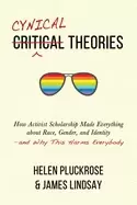 Image of cynical theories how activist scholarship made everything about race gende