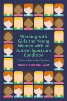 Image of Working with Girls and Young Women with an Autism Spectrum Condition : A Practical Guide for Clinicians