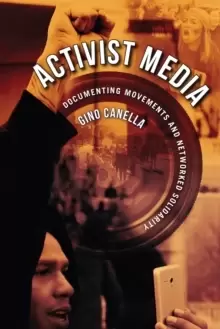 Image of Activist Media : Documenting Movements and Networked Solidarity