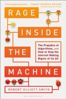 Image of Rage Inside the Machine : The Prejudice of Algorithms, and How to Stop the Internet Making Bigots of Us All