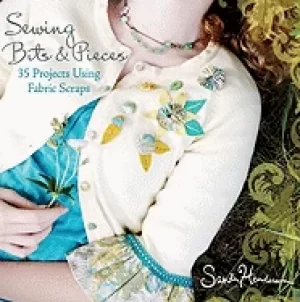 Image of sewing bits and pieces 35 projects using fabric scraps