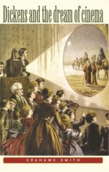 Image of Dickens and the Dream of Cinema by Grahame Smith Book