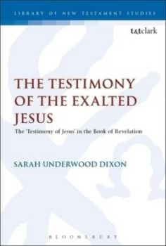 Image of The Testimony of the Exalted Jesus in the Book of Revelation by Sarah Underwood Dixon Hardback