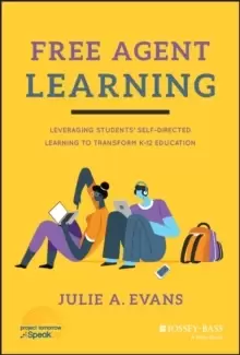 Image of Free Agent Learning : Leveraging Students' Self-Directed Learning to Transform K-12 Education