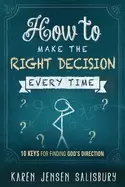 Image of how to make the right decision every time 10 keys for finding gods directio