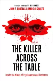 Image of The Killer Across the Table : Inside the Minds of Psychopaths and Predators
