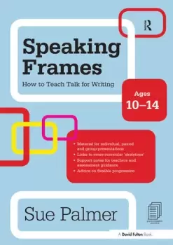 Image of Speaking Frames: How to Teach Talk for Writing: Ages 10-14