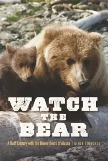 Image of Watch the Bear : A Half Century with the Brown Bears of Alaska
