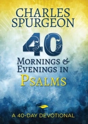 Image of 40 mornings and evenings in Psalms by C. H. Spurgeon