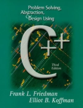 Image of Problem Solving Abstraction and Design Using C++ by Frank L. Friedman Book
