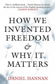 Image of How We Invented Freedom and Why It Matters by Daniel Hannan Hardback
