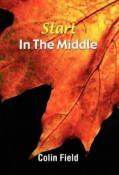 Image of Start in the Middle by Colin Field Hardback