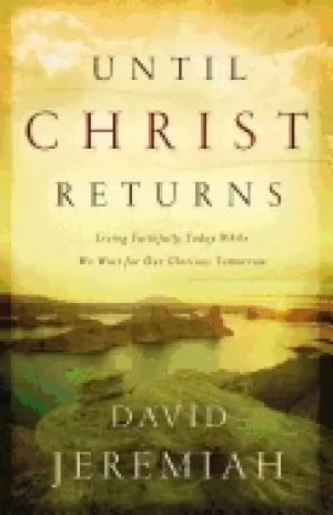 Image of until christ returns living faithfully today while we wait for our glorious