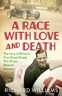 Image of A Race with Love and Death : The Story of Richard Seaman