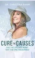 Image of cure the causes live the life you want not the one prescribed