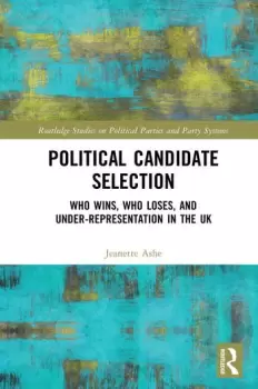 Image of Political Candidate SelectionWho Wins Who Loses and Under-Representation in the UK