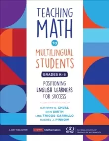 Image of Teaching Math to Multilingual Students, Grades K-8 : Positioning English Learners for Success