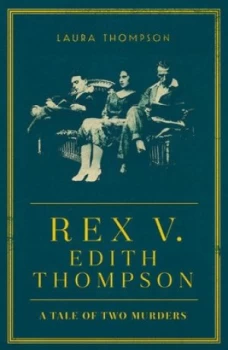 Image of Rex V Edith Thompson by Laura Thompson Hardback