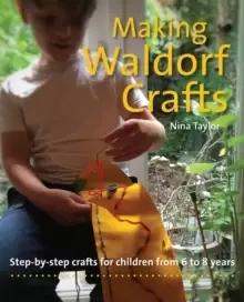 Image of Making Waldorf Crafts : A Handbook for Children from 6 to 8
