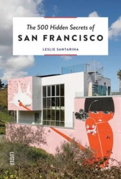 Image of The 500 hidden secrets of San Francisco by Leslie Santarina