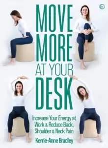 Image of Move More At Your Desk : Increase Your Energy at Work & Reduce Back, Shoulder & Neck Pain