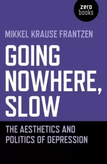 Image of Going Nowhere, Slow - The aesthetics and politics of depression