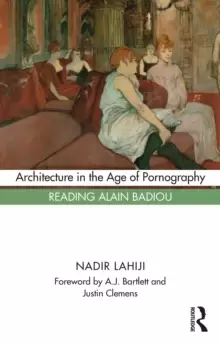 Image of Architecture in the Age of Pornography : Reading Alain Badiou