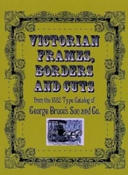 Image of Victorian Frames Borders and Cuts from the 1882 Type Catalog of George Bruces Son and Co by George Bruces Son and Co Book