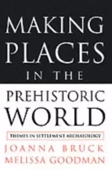 Image of Making Places in the Prehistoric World : Themes in Settlement Archaeology