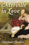 Image of melville in love the secret life of herman melville and the muse of moby di