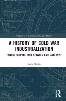 Image of A History of Cold War IndustrialisationFinnish Shipbuilding between East and West
