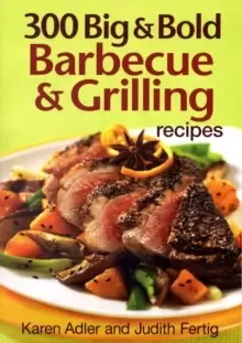 Image of 300 Big and Bold Barbecue and Grilling Recipes
